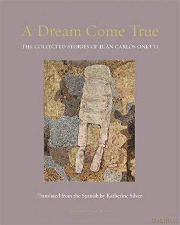Dream Come True, A: The Collected Stories of Juan Carlos Onetti - Juan Carlos Onetti [KSIĄŻKA]
