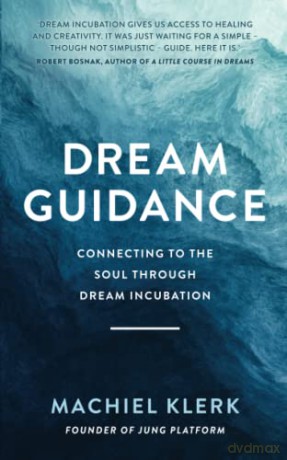 Dream Guidance: Connecting to the Soul Through Dream Incubation - Machiel Klerk [KSIĄŻKA]