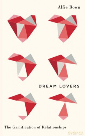 Dream Lovers: The Gamification of Relationships (Digital Barricades) - Alfie Bown [KSIĄŻKA]