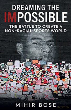 Dreaming the Impossible: The Battle to Create a Non-Racial Sports World - Mihir Bose [KSIĄŻKA]