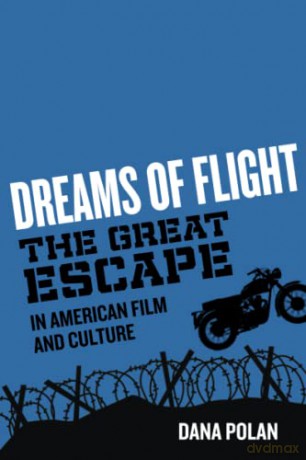 Dreams of Flight: "The Great Escape" in American Film and Culture - Polan [KSIĄŻKA]