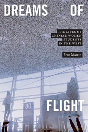 Dreams of Flight: The Lives of Chinese Women Students in the West - Fran Martin [KSIĄŻKA]