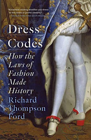 Dress Codes: How the Laws of Fashion Made History - Richard Thompson Ford [KSIĄŻKA]