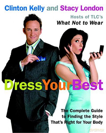 Dress Your Best: The Complete Guide to Finding the Style That's Right for Your Body - Clinton Kelly [KSIĄŻKA]
