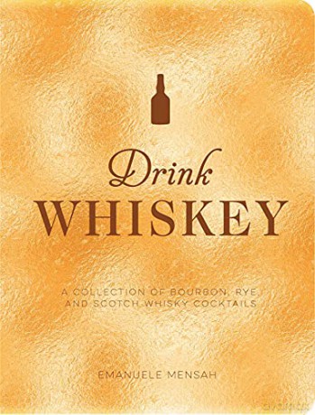 Drink Whiskey: A Collection of Bourbon, Rye, and Scotch Whisky Cocktails - Taylor Bentley (Edited by) [KSIĄŻKA]