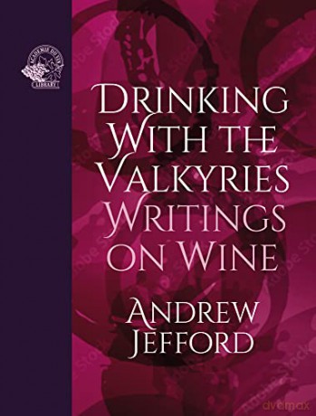 Drinking with the Valkyries: Writings on Wine - Andrew Jefford [KSIĄŻKA]