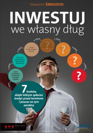 Inwestuj we własny dług. 7 kroków dzieki którym spłacisz kredyt przed terminem i jeszcze na tym zarobisz [KSIĄŻKA]