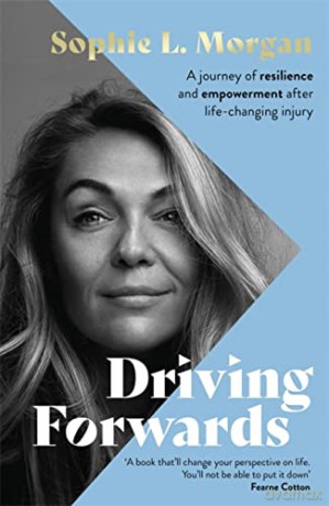 Driving Forwards: A journey of resilience and empowerment after life-changing injury - Sophie L Morgan [KSIĄŻKA]