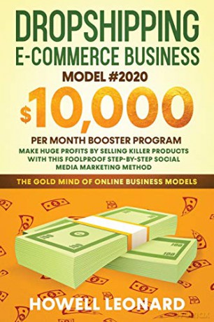 Dropshipping Ecommerce Business Model #2020: Make Huge Profits by Selling Killer Products with this Foolproof Stepby-step Social Media Marketing Method - Howell Leonard [KSIĄŻKA]