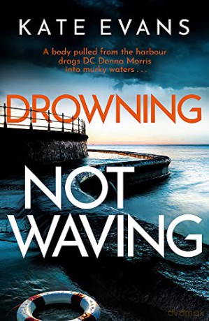 Drowning Not Waving: a completely thrilling new police procedural set in Scarborough (DC Donna Morris) - Kate Evans [KSIĄŻKA]