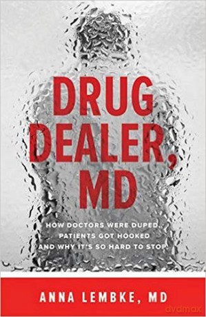 Drug Dealer, MD: How Doctors Were Duped, Patients Got Hooked, and Why It's So Hard to Stop - Anna Lembke [KSIĄŻKA]