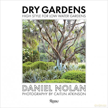 Dry Gardens: High Style for Low Water Gardens - Daniel Nolan [KSIĄŻKA]