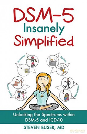 DSM-5 Insanely Simplified: Unlocking the Spectrums within DSM-5 and ICD-10 - Steven Buser [KSIĄŻKA]