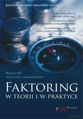 Faktoring w teorii i w praktyce. Wydanie III - rozszerzone i zaktualizowane [KSIĄŻKA]