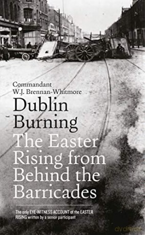 Dublin Burning: The Easter Rising from Behind the Barricades - W.J. Brennan-Whitmore [KSIĄŻKA]