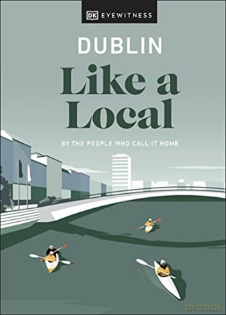 Dublin Like a Local: By the People Who Call It Home (Local Travel Guide) - DK Eyewitness [KSIĄŻKA]