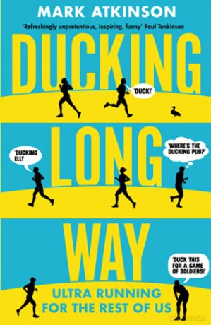 Ducking Long Way: Ultra Running for the Rest of Us - Mark Atkinson [KSIĄŻKA]