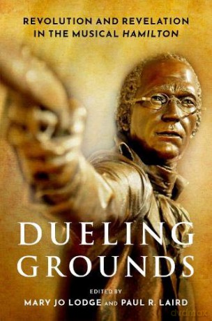 Dueling Grounds: Revolution and Revelation in the Musical Hamilton - Mary Jo Lodge [KSIĄŻKA]