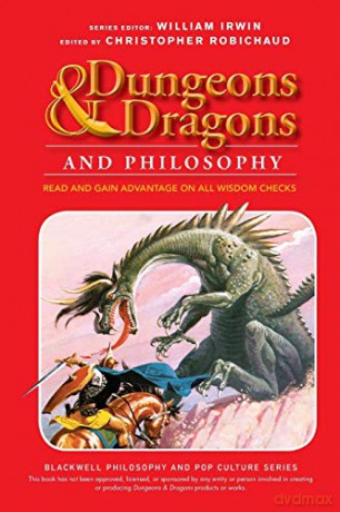 Dungeons and Dragons and Philosophy: Read and Gain Advantage on All Wisdom Checks (The Blackwell Philosophy and Pop Culture Series) - Robichaud [KSIĄŻKA]