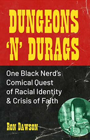Dungeons 'n' Durags: One Black Nerd's Comical Quest of Racial Identity and Crisis of Faith (Social commentary, Uncomfortable conversations) - Ron Dawson [KSIĄŻKA]