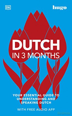 Dutch in 3 Months with Free Audio App: Your Essential Guide to Understanding and Speaking Dutch (Hugo in 3 Months) [KSIĄŻKA]