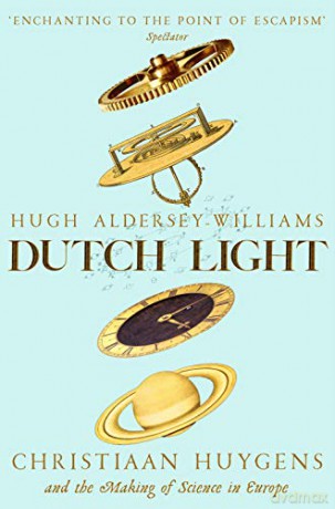 Dutch Light: Christiaan Huygens and the Making of Science in Europe - Hugh Aldersey-Williams [KSIĄŻKA]