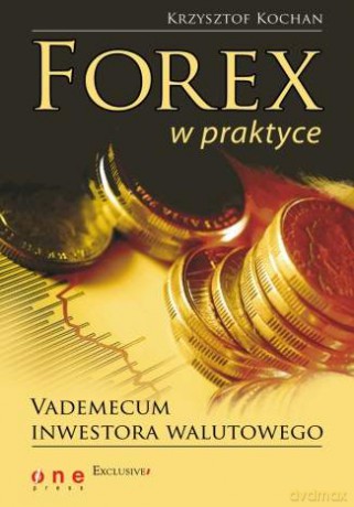 Forex w praktyce. Vademecum inwestora walutowego [KSIĄŻKA]