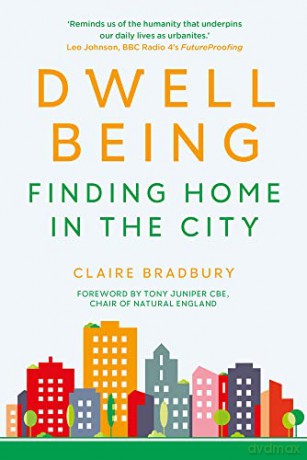 Dwellbeing: Finding Home in the City - Claire Bradbury [KSIĄŻKA]