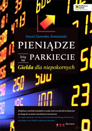 Pieniądze leżą na parkiecie. Giełda dla niepokornych [KSIĄŻKA]