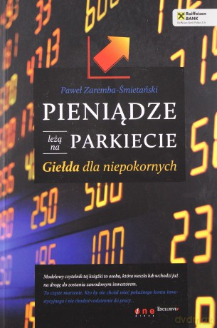 Pieniądze leżą na parkiecie. Giełda dla niepokornych [KSIĄŻKA]
