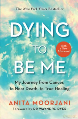Dying to Be Me: My Journey from Cancer, to Near Death, to True Healing (10th Anniversary Edition) - Anita Moorjani [KSIĄŻKA]