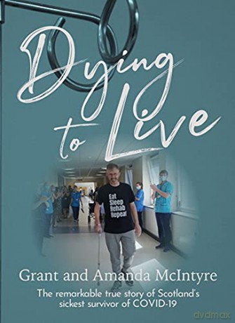 Dying to Live: The Story of Grant McIntyre, Covid's Sickest Patient - Grant and Amanda McIntyre [KSIĄŻKA]