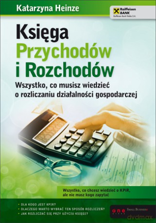 Księga Przychodów i Rozchodów. Wszystko, co musisz wiedzieć o rozliczaniu działalności gospodarczej [KSIĄŻKA]