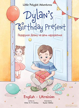 Dylan's Birthday Present: Bilingual Ukrainian and English Edition (1) (Little Polyglot Adventures) - Victor Dias de Oliveira Santos [KSIĄŻKA]