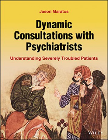 Dynamic Consultations with Psychiatrists: Understanding Severely Troubled Patients - Jason Maratos [KSIĄŻKA]