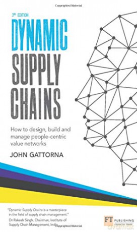 Dynamic Supply Chains: How to design, build and manage people-centric value networks - John Gattorna [KSIĄŻKA]