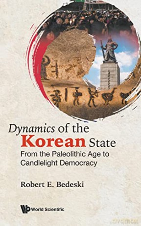 Dynamics Of The Korean State: From The Paleolithic Age To Candlelight Democracy - Robert E Bedeski [KSIĄŻKA]