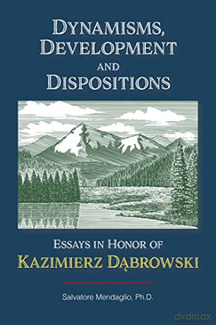 Dynamisms, Development, and Dispositions: Essays in Honor of Kazimierz Dabrowski - Salvatore Mendaglio [KSIĄŻKA]