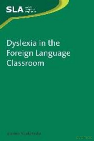 Dyslexia in the Foreign Language Classroom (Second Language Acquisition): 51 - Joanna Nijakowska [KSIĄŻKA]