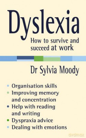 Dyslexia: How to survive and succeed at work - Sylvia Moody [KSIĄŻKA]