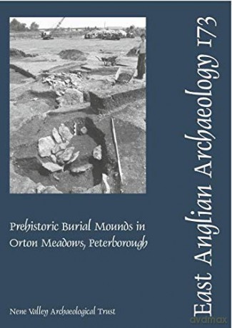 EAA 173: Prehistoric Burial Mounds in Orton Meadows, Peterborough (East Anglian Archaeology Monograph) - Donald F. Mackreth [KSIĄŻKA]