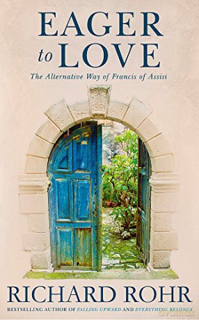 Eager to Love: The Alternative Way of Francis of Assisi - Richard Rohr O.F.M. [KSIĄŻKA]
