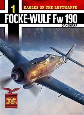 Eagles of the Luftwaffe: Focke-Wulf Fw 190 A, F and G - Dan Sharp [KSIĄŻKA]