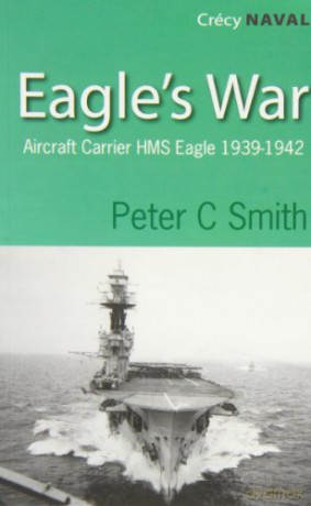 Eagles War: The War Diary of an Aircraft Carrier - Peter C. Smith [KSIĄŻKA]