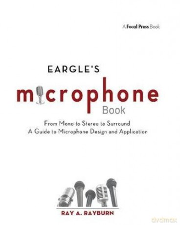Eargle's The Microphone Book: From Mono to Stereo to Surround - A Guide to Microphone Design and Application (Audio Engineering Society Presents) - Ray Rayburn [KSIĄŻKA]