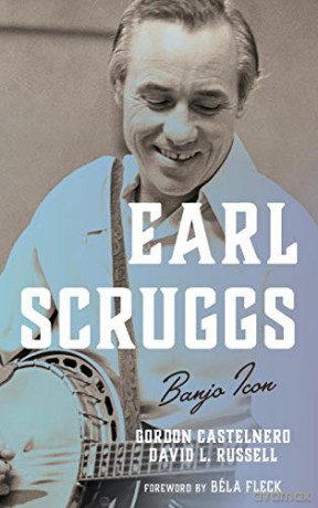 Earl Scruggs: Banjo Icon (Roots of American Music: Folk, Americana, Blues, and Country) - Gordon Castelnero [KSIĄŻKA]