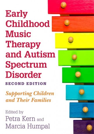 Early Childhood Music Therapy and Autism Spectrum Disorder, Second Edition: Supporting Children and Their Families - Petra Kern and Marcia Humpal [KSIĄŻKA]