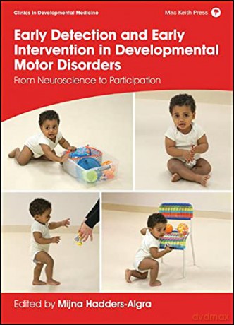 Early Detection and Early Intervention in Developmental Motor Disorders: From Neuroscience to Participation (Clinics in Developmental Medicine) - Mijna Hadders-Algra [KSIĄŻKA]