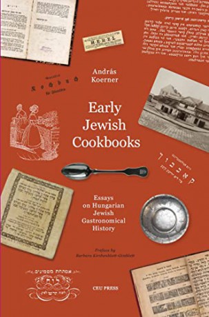 Early Jewish Cookbooks: Essays on the History of Hungarian Jewish Gastronomy - András Koerner [KSIĄŻKA]