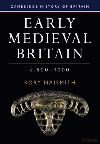 Early Medieval Britain, c. 500-1000 (Cambridge History of Britain, Series Number 1) - Rory Naismith [KSIĄŻKA]